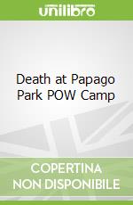 Death at Papago Park POW Camp