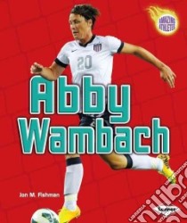 Abby Wambach libro in lingua di Fishman Jon M.