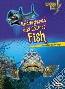 Endangered and Extinct Fish libro in lingua di Boothroyd Jennifer