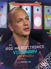 Ipod and Electronics Visionary Tony Fadell libro in lingua di Suen Anastasia