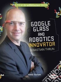 Google Glass and Robotics Innovator Sebastian Thrun libro in lingua di Venture Marne