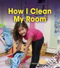 How I Clean My Room libro in lingua di Nelson Robin