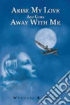 Arise My Love and Come Away With Me libro str
