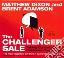 The Challenger Sale libro in lingua di Dixon Matthew, Adamson Brent