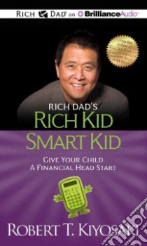 Rich Dad's Rich Kid Smart Kid (CD Audiobook) libro in lingua di Kiyosaki Robert T., Wheeler Timothy R. (NRT)