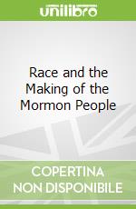Race and the Making of the Mormon People