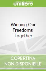 Winning Our Freedoms Together