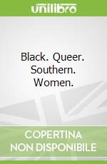 Black. Queer. Southern. Women. libro str