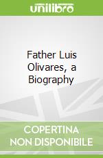 Father Luis Olivares, a Biography