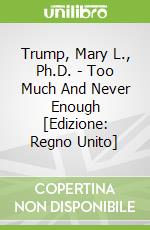 Trump, Mary L., Ph.D. - Too Much And Never Enough [Edizione: Regno Unito] libro str