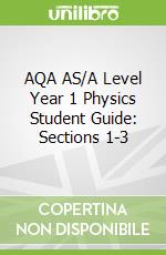 AQA AS/A Level Year 1 Physics Student Guide: Sections 1-3