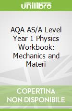 AQA AS/A Level Year 1 Physics Workbook: Mechanics and Materi