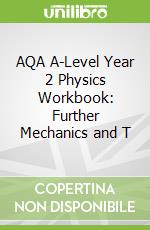 AQA A-Level Year 2 Physics Workbook: Further Mechanics and T