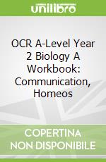 OCR A-Level Year 2 Biology A Workbook: Communication, Homeos