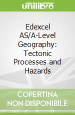 Edexcel AS/A-Level Geography: Tectonic Processes and Hazards