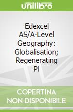 Edexcel AS/A-Level Geography: Globalisation; Regenerating Pl