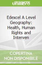 Edexcel A Level Geography: Health, Human Rights and Interven