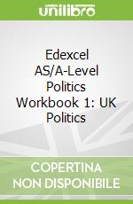 Edexcel AS/A-Level Politics Workbook 1: UK Politics