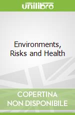 Environments, Risks and Health