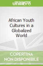 African Youth Cultures in a Globalized World