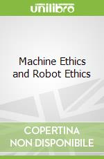 Machine Ethics and Robot Ethics