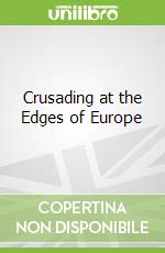 Crusading at the Edges of Europe