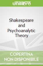 Shakespeare and Psychoanalytic Theory
