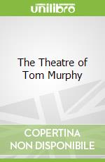 The Theatre of Tom Murphy