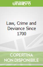 Law, Crime and Deviance Since 1700