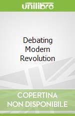 Debating Modern Revolution