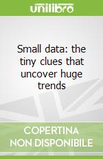 Small data: the tiny clues that uncover huge trends