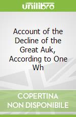 Account of the Decline of the Great Auk, According to One Wh