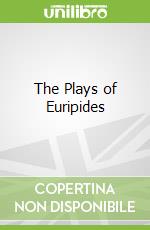 The Plays of Euripides
