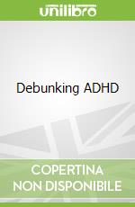 Debunking ADHD