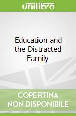Education and the Distracted Family