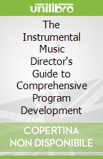 The Instrumental Music Director's Guide to Comprehensive Program Development