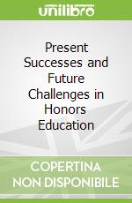 Present Successes and Future Challenges in Honors Education