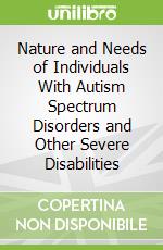Nature and Needs of Individuals With Autism Spectrum Disorders and Other Severe Disabilities