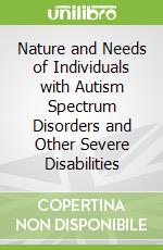 Nature and Needs of Individuals with Autism Spectrum Disorders and Other Severe Disabilities