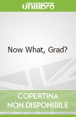 Now What, Grad?