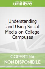Understanding and Using Social Media on College Campuses