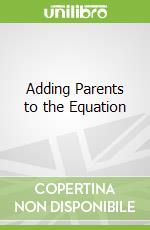 Adding Parents to the Equation libro str
