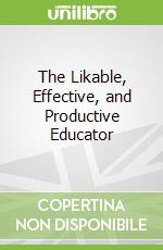 The Likable, Effective, and Productive Educator