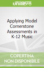 Applying Model Cornerstone Assessments in K-12 Music