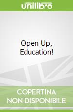 Open Up, Education!