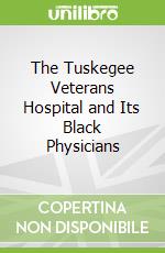 The Tuskegee Veterans Hospital and Its Black Physicians