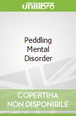 Peddling Mental Disorder libro str