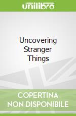 Uncovering Stranger Things