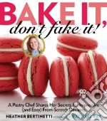 Bake It, Don't Fake It!