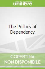 The Politics of Dependency